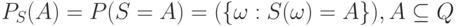 P_S(A)=P(S=A)=(\{\omega:S(\omega)=A\}), A \subseteq Q