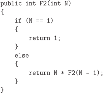 \begin{verbatim}
    public int F2(int N)
    {
        if (N == 1)
        {
            return 1;
        }
        else
        {
            return N * F2(N - 1);
        }
    }
\end{verbatim}