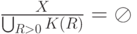 \frac{X}{\bigcup_{R > 0}K(R)}= \oslash