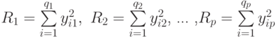 R_1=\sum\limits_{i=1}^{q_1}y_{i1}^2,\mbox{   }R_2=\sum\limits_{i=1}^{q_2}y_{i2}^2\mbox{, ... ,}R_p=\sum\limits_{i=1}^{q_p}y_{ip}^2