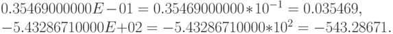 0.35469000000E - 01 = 0.35469000000 * 10^{-1}= 0.035469,\\
-5.43286710000E + 02 = -5.43286710000 * 10^2= -543.28671.