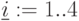 \underline{i}:=1..4