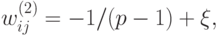 \begin{align*}
w_{ij}^{(2)}= - 1/(p-1)+ \xi,
\end{align*}
