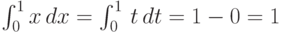 \int_{0}^{1} x\,dx = \int_{0}^{1} \,t\,dt = 1-0 =1