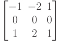 \begin{bmatrix}
-1 & -2 & 1 \\
0 & 0 & 0 \\
1 & 2 & 1
\end{bmatrix}