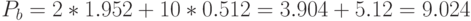 P_b=2*1.952+10*0.512=3.904+5.12=9.024