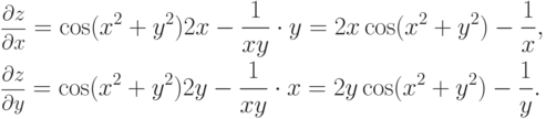 \begin{align*}
  & \pd zx=\cos(x^2+y^2) 2x - \frac {1}{xy} \cdot y=2x\cos (x^2+y^2)
-\frac 1x, \\
  & \pd zy=\cos(x^2+y^2) 2y - \frac {1}{xy} \cdot x=2y\cos (x^2+y^2)
-\frac 1y.
\end{align*}