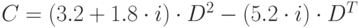 C=(3.2+1.8\cdot i)\cdot D^2-(5.2\cdot i)\cdot D^T