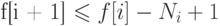 \eq*{
f[i + 1] \le f[i] - N_i + 1
}