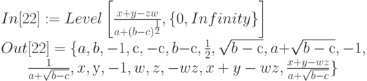 In[22]: = Level \left [ \frac{x+y-zw}{a+(b-c)^{\frac 12}} ,   \{0,  Infinity\} \right]\\
Out[22] =\{a, b,   -1,  с,  -с, b - с,  \frac 12,  \sqrt{b - с} ,  a + \sqrt{b - с} ,  -1,\\
\begin{matrix}
&&&\frac{1}{a+\sqrt{b-c}},  x,  у,  -1, w,   z,   -wz,  x + y-wz,  \frac{x+y-wz}{a+\sqrt{b-c}}\}
\end{matrix}