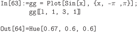 \tt
In[63]:=gg = Plot[Sin[x], \{х, -$\pi$ ,$\pi$\}];\\
\phantom{In[63]:=}gg[\!\![l, 1, 3, 1]\!\!]\\ \\
Out[64]=Hue[0.67, 0.6, 0.6]