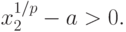 x_2^{1/p}-a>0.