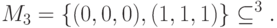 M_3=\{(0,0,0),(1,1,1)\}\subseteq\cb^3.