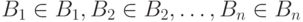 B_1 \in B_1, B_2 \in B_2, \dots, B_n \in B_n