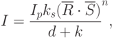 I=\frac{I_pk_s (\overline R \cdot \overline S)}{d+k}^n,