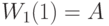 W_1(1)=A