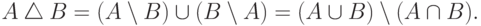 A \bigtriangleup B =
 (A\setminus B)\cup (B\setminus A)=(A\cup B)\setminus (A\cap B).