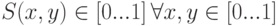 S(x,y) \in \left[ {0...1} \right]\matrix{
   {} & {\forall x,y}  \cr 
 }  \in \left[ {0...1} \right]
