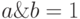 a \& b = 1