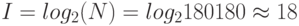I=log_{2}(N)=log_{2}180180\approx 18