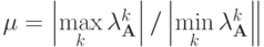 \mu  = \left|{\max\limits_k \lambda_{\mathbf{A}}^k}\right| / 
\left|{\min\limits_k \lambda_{\mathbf{A}}^k}\right\|