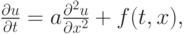 $ \frac{{\partial}u}{{\partial}t} = a \frac{\partial^2u}{{\partial}x^2} + 
f(t , x),    $