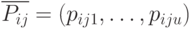 \overline{P_{ij}} = (p_{ij1},\dots , p_{iju})