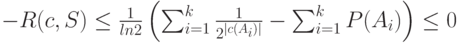 -R(c,S) \le \frac{1}{ln2} \left (\sum_{i=1}^{k}\frac{1}{2^{|c(A_i)|}}-\sum_{i=1}^{k}P(A_i) \right ) \le 0