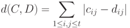 d(C,D)= \sum_{1 \le i, j \le t}|c_{ij}-d_{ij}|