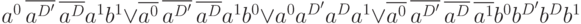  a^0\, \overline{a^{D^\prime}} \,\overline{a^D}a^1b^1 \vee \overline{a^0}\, \overline{a^{D^\prime}} \, \overline{a^D}a^1b^0 \vee a^0 a^{D^\prime}a^Da^1 \vee \overline{a^0} \, \overline{a^{D^\prime}} \, \overline{a^D} \, \overline{a^1} b^0b^{D^\prime}b^Db^1