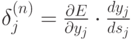 \delta_j^{(n)}= \frac{\partial E}{\partial y_j} \cdot \frac{d y_j}{d s_j}