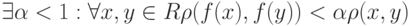 \exists \alpha < 1 : \forall x,  y \in R \rho(f(x), f(y)) < \alpha \rho(x, y)