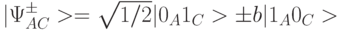 |\Psi^{\pm}_{AC}> = \sqrt{1/2} | 0_{A}1_C}> \pm b |1_A 0_C >