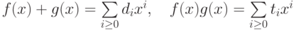 f(x)+g(x)=\sum\limits_{i\geq 0}d_ix^i,\quad f(x)g(x)=\sum\limits_{i\geq 0}t_ix^i