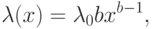 \lambda(x)=\lambda_0 bx^{b-1},