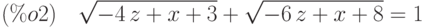 (\%o2)\quad \sqrt{-4\,z+x+3}+\sqrt{-6\,z+x+8}=1