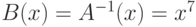 B(x) = A^{-1}(x) = x^7