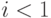 i < 1
