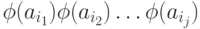 \phi(a_{i_1})\phi(a_{i_2})\ldots \phi(a_{i_j})