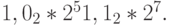 1,0_2 * 2^5   1,1_2 * 2^7. 