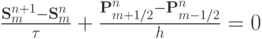 $ \frac{{{\mathbf{S}}_m^{n + 1} - 
{\mathbf{S}}_m^{n}}}{\tau} + \frac{{{\mathbf{P}}_{m + 1/2}^{n} - {\mathbf{P}}_{m - 1/2}^{n}}}{h} = 0  $