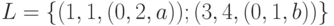 L=\{(1,1,(0,2,a)); (3,4,(0,1,b))\}