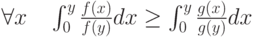 \forall x\quad \int_0^y\frac{f(x)}{f(y)}dx\ge\int_0^y\frac{g(x)}{g(y)}dx