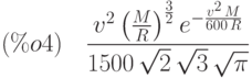 (\%o4)\quad \frac{{v}^{2}\,{\left( \frac{M}{R}\right) }^{\frac{3}{2}}\,{e}^{-\frac{{v}^{2}\,M}{600\,R}}}{1500\,\sqrt{2}\,\sqrt{3}\,\sqrt{\pi }}