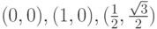 (0, 0), (1, 0), (\frac{1}{2},\frac{\sqrt{3}}{2})