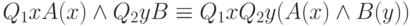 Q_{1}xA(x)  \wedge   Q_{2}yB  \equiv   Q_{1}xQ_{2}y(A(x)  \wedge   B(y))