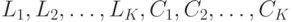 L_1, L_2, \ldots, L_K , C_1, C_2, \ldots, C_K