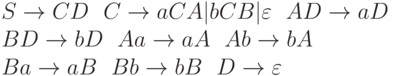 S \to  CD 	\ \	C \to  aCA|bCB|\varepsilon  \ \ 		AD \to  aD
\\
BD \to  bD \ \ 	Aa \to  aA \ \ 		Ab \to  bA
\\
Ba \to  aB \ \ 	Bb \to  bB \ \ 		D \to  \varepsilon