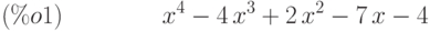 {x}^{4}-4\,{x}^{3}+2\,{x}^{2}-7\,x-4\leqno{(\%o1) }