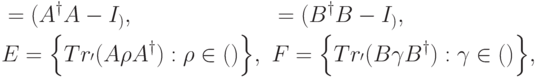 \begin{align*} &\calK=\Ker(A^\dagger A-I_\calN), &&\calL=\Ker(B^\dagger B-I_\calN),\\ &E=\Bigl\{ Tr_{\calN'}(A\rho A^\dagger):\rho\in\DD(\calK) \Bigr\}, && F=\Bigl\{ Tr_{\calN'}(B\gamma B^\dagger):\gamma\in\DD(\calL) \Bigr\}, \end{align*}